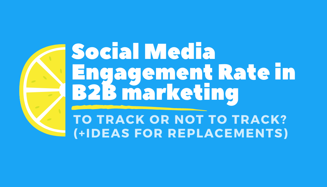 Engagement Rate In B2B Marketing: To Track Or Not To Track (And What To Replace It With)
